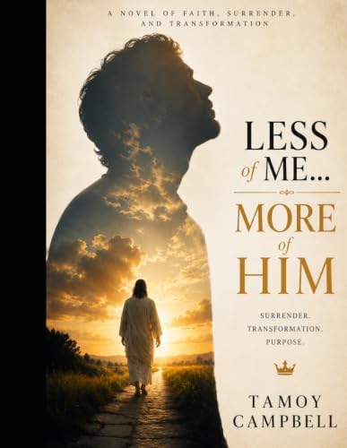 Less of Me.....More of Him: "When Self-Reliance Isn't Enough" by Mr Tamoy Owayne Campbell