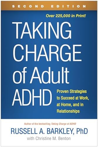 Taking Charge of Adult ADHD: Proven Strategies to Succeed at Work, at Home, and in Relationships by Russell A. Barkley