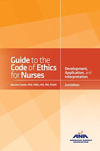 Guide to the Code of Ethics for Nurses: With Interpretive Statements: Development, Interpretation, and Application by FAAN Marsha Fowler, PhD, MDiv, MS, RN
