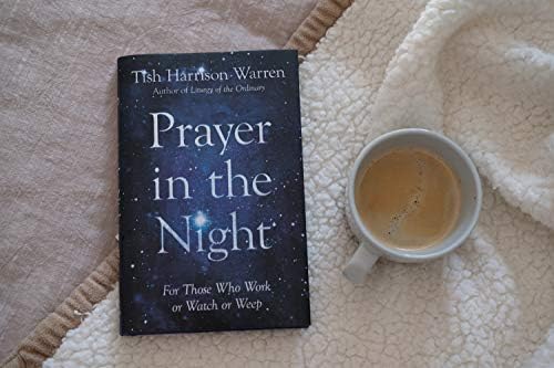 Prayer in the Night: For Those Who Work or Watch or Weep by Tish Harrison Warren