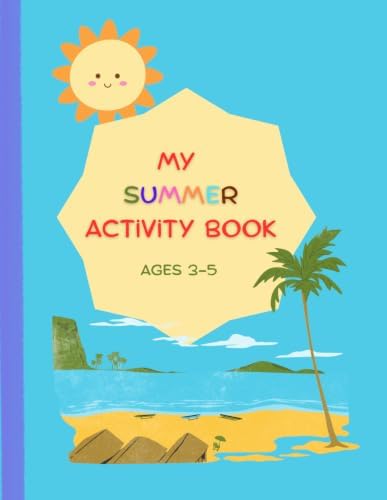 My Summer Activity Book for Kids (Ages 3–5): A Simple Preschool Learning Workbook with Fun Summer Activities, Early Writing Practice, and Reading Stories by Fatima Ahsan