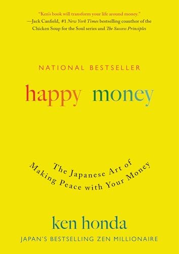 Happy Money: The Japanese Art of Making Peace with Your Money by Ken Honda
