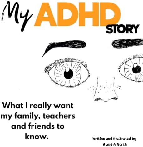 My ADHD Story: What I really want my family, teachers and friends to know. by A and A North