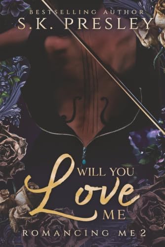 Will You Love Me: An Enemies to Lovers Romance (Romancing Me) by SK Presley
