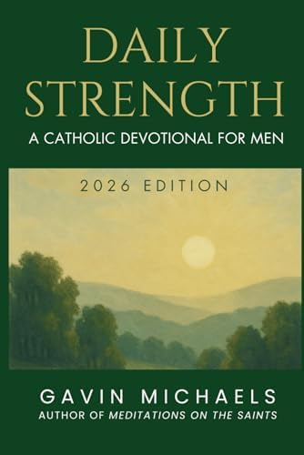 Daily Strength: A Catholic Devotional for Men by Gavin Michaels