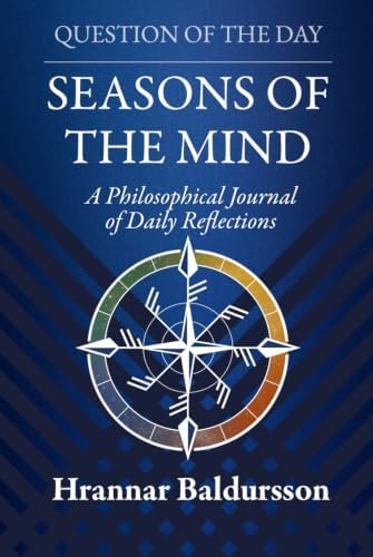 Seasons of the Mind: A Philosophical Journal of Daily Reflections by Hrannar Baldursson