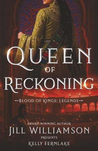 Queen of Reckoning: An enemies-to-more romantasy of a reluctant queen, a half-blind envoy, and the slow-burn romance that might be worth risking a kingdom for. (Blood of Kings: Legends) by Jill Williamson