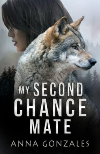 My Second Chance Mate: A Shifter Romance by Anna Gonzales