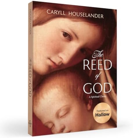 The Reed of God: A New Edition of a Spiritual Classic by Caryll Houselander