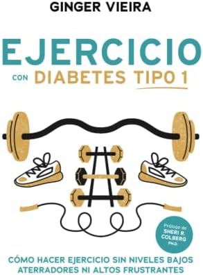 Ejercicio con Diabetes Tipo 1: Cómo hacer ejercicio sin niveles bajos aterradores ni altos frustrantes (Spanish Edition) by Ginger Vieira