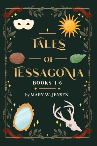 Tales of Tessagonia: books 1-6 by Mary W. Jensen