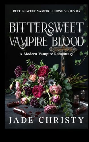 Bittersweet Vampire Blood: A Modern Vampire Romantasy (Bittersweet Vampire Curse Series) by Jade Christy