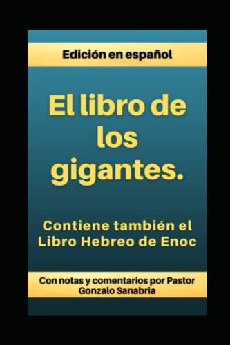 El Libro de los Gigantes: Los Vigilantes, los Nephilim, y el Libro Hebreo de Enoc (Libros apócrifos de las cuevas de Qumrán) (Spanish Edition) by Comentarios por Gonzalo Sanabria