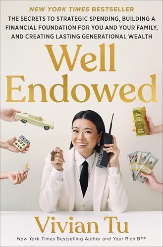 Well Endowed: The Secrets to Strategic Spending, Building a Financial Foundation for You and Your Family, and Creating Lasting Generational Wealth – A Self Help Financial Guide by Vivian Tu