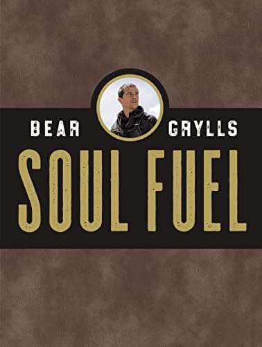 Soul Fuel: Daily Devotions to Survive the Adventure of Life (A 365-Day Devotional) by Bear Grylls