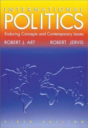 International Politics: Enduring Concepts and Contemporary Issues (6th Edition) by Robert J. Art