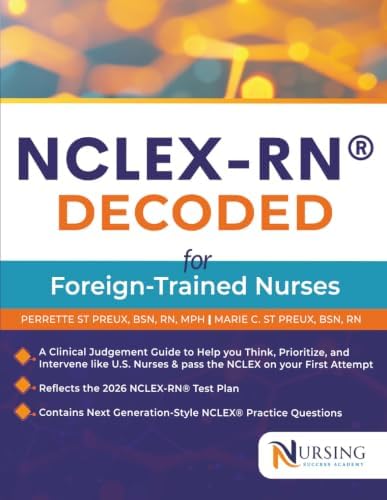 NCLEX-RN®DECODED FOR FOREIGN TRAINED NURSES: Master U.S. Clinical Judgment and NGN Decision Logic to Pass the NCLEX on Your First Attempt by PERRETTE ST PREUX, BSN, RN, MPH