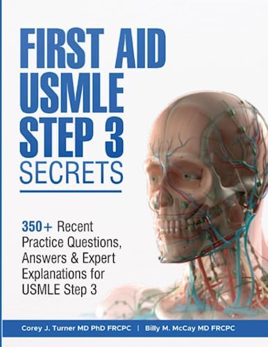 FIRST AID USMLE STEP 3 SECRETS: 350+ Recent Practice Questions, Answers & Expert Explanations for USMLE Step 3 by Dr. Corey J. Turner