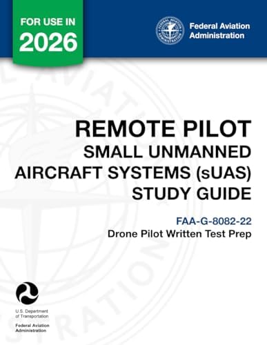 Remote Pilot - Small Unmanned Aircraft Systems (sUAS) Study Guide FAA-G-8082-22: (Drone Pilot Written Test Prep) by U.S. Department of Transportation