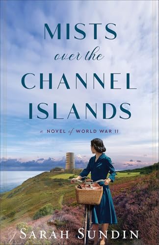 Mists over the Channel Islands: World War II Enemies-to-Lovers Historical Romance Set in the British Channel Islands by Sarah Sundin