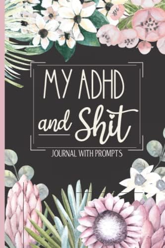 My ADHD & Shit - Journal With Prompts: With Mood Tracker, Food Log, Feelings Diary, Time Management & Note Space. by Kooky Rosso Press