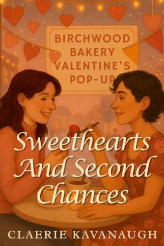 Sweethearts and Second Chances: A Sapphic Second Chance Secret Baby Romance (Birchwood Heights Holidays) by Claerie Kavanaugh