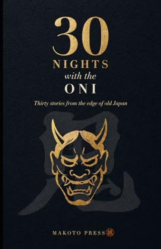 30 Nights with the Oni: Japanese Oni Tales Retold (30 Nights with Japanese Folklore) by Makoto Press