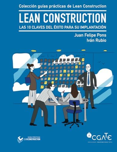 LEAN Construction: Las 10 claves del éxito para su implantación (Colección de guías prácticas de Lean Construction) (Spanish Edition) by D. Juan Felipe Pons Achell