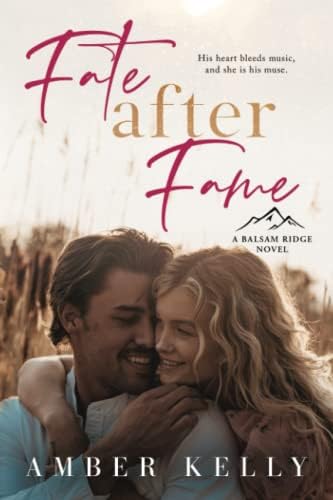 Fate After Fame: A Second Chance Romance (Balsam Ridge) by Amber Kelly