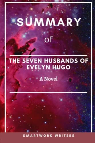 SUMMARY OF THE SEVEN HUSBANDS OF EVELYN HUGO; A Novel by SmartWork Writers
