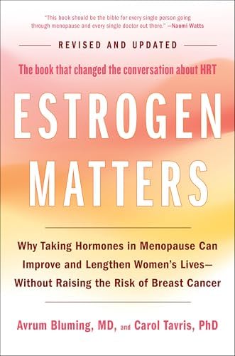 Estrogen Matters: Why Taking Hormones in Menopause Can Improve and Lengthen Women's Lives -- Without Raising the Risk of Breast Cancer (2024 Revised and Updated Edition) by Avrum Bluming