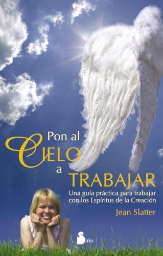 Pon al cielo a trabajar: Una guía práctica para trabajar con los Espíritus de la Creación (Spanish Edition) by JEAN SLATTER