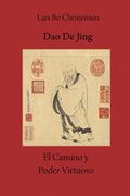Dao De Jing - El Camino y Poder Virtuoso (Spanish Edition) by Lars Bo Christensen