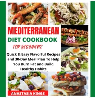 MEDITERRANEAN DIET COOKBOOK FOR BEGINNERS by ANASTASIA KINGS