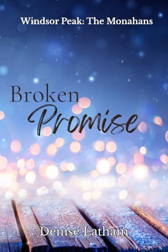 Broken Promise: A Small Town Second Chance Romance (Windsor Peak) by Denise Latham