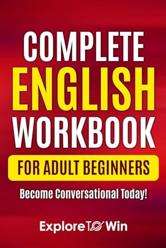 Complete English Grammar Workbook for Adult Beginners: Write and Speak English in 30 Days! by Explore ToWin