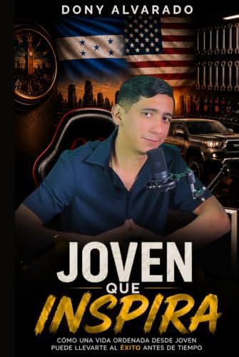 JOVEN QUE INSPIRA: Cómo una vida ordenada desde joven puede llevarte al éxito antes de tiempo (Spanish Edition) by Dony Alvarado