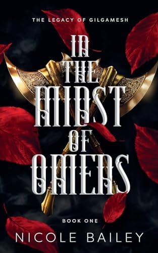In the Midst of Omens (The Legacy of Gilgamesh) by Nicole Bailey
