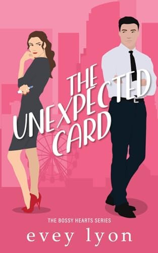 The Unexpected Card: A Workplace Enemies to Lovers Surprise Baby Romance (Bossy Hearts) by Evey Lyon