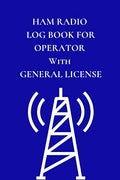 Ham Radio Log Book For Operator With General License: Field Day Logbook to Note, Track and Organize Amateur Radio Contacts and Activity by Voxtur Books