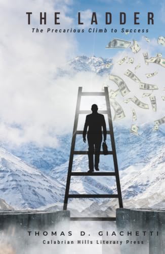 THE LADDER: The Precarious Climb to Success by THOMAS D GIACHETTI