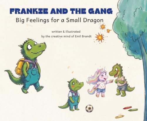 Frankie and the Gang: Big Feelings for a Small Dragon: A story about big feelings (and what to do with them) by Emil Brandt