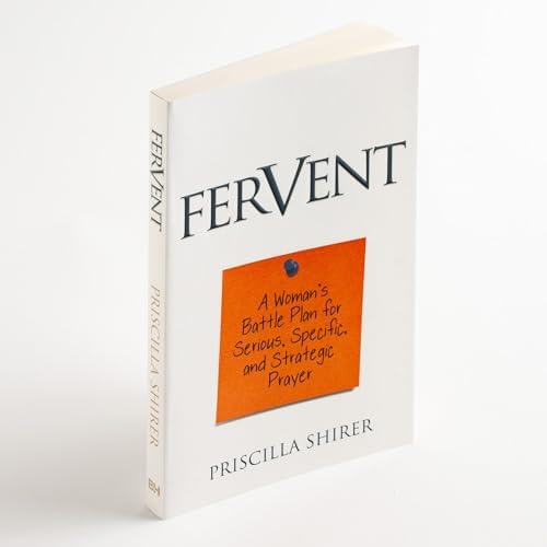 Fervent: A Woman's Battle Plan to Serious, Specific and Strategic Prayer by Priscilla Shirer