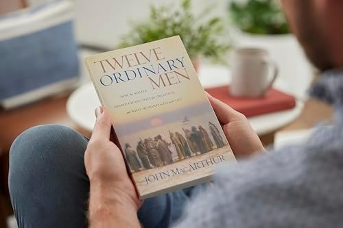 Twelve Ordinary Men: How the Master Shaped His Disciples for Greatness, and What He Wants to Do with You (Faithful Lives Series) by John MacArthur
