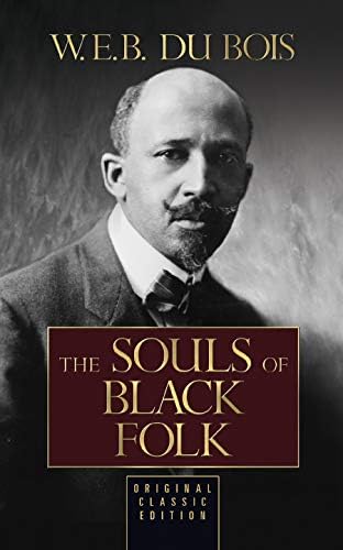 The Souls of Black Folk: Original Classic Edition by W.E.B. Du Bois