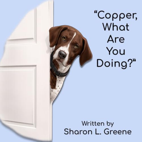 "Copper, What Are You Doing?" by Mrs. Sharon Lynn Greene