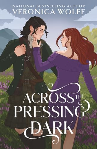 Across the Pressing Dark: A YA Time Travel Romantasy of Love, Magic, and the Scottish Highlands by Veronica Wolff