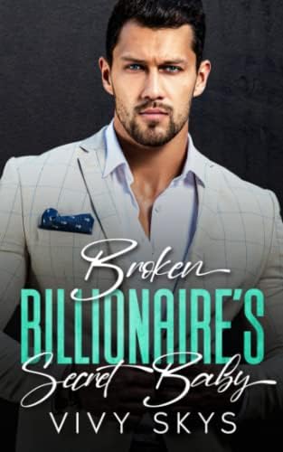 BROKEN BILLIONAIRE'S SECRET BABY: An Enemies To Lovers Boss Romance (Ruthless Bossy Billionaires) by VIVY SKYS