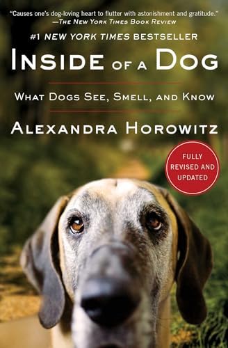 Inside of a Dog: What Dogs See, Smell, and Know by Alexandra Horowitz
