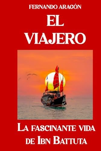 El viajero: La fascinante vida de Ibn Battuta (Spanish Edition) by Fernando Aragón